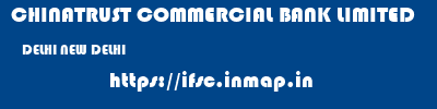 CHINATRUST COMMERCIAL BANK LIMITED  DELHI NEW DELHI    ifsc code